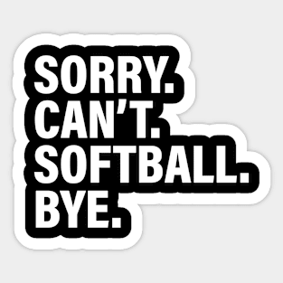 Sorry Can't Softball Bye - Funny Busy Life Saying Sticker